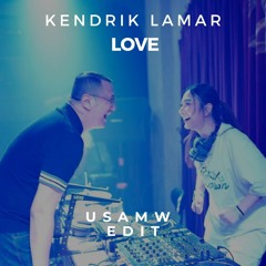 KENDRIK LAMAR - LOVE (USAMW EDIT)