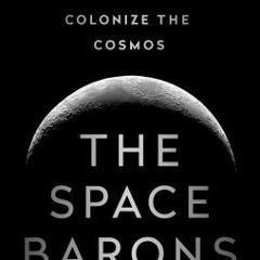 The Space Barons: Elon Musk, Jeff Bezos, and the Quest to Colonize the Cosmos by Christian Dav
