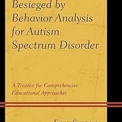 Besieged by Behavior Analysis for Autism Spectrum Disorder: A Treatise for Comprehensive Educat