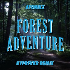 Ayonikz - Forest Adventure (HYPRFVKR Remix) (Direct DL)