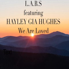 L.A.B.S featuring Hayley Gia Hughes. 'We Are Loved'.