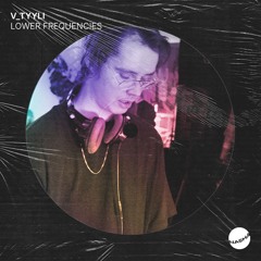 V_TYYLI | LOWER FREQUENCIES