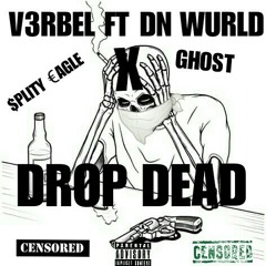 Drop Dead (ft V3rbel ft Dn Wurld & Ghost).mp3