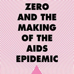 [DOWNLOAD] PDF 📜 Patient Zero and the Making of the AIDS Epidemic by  Richard A. McK