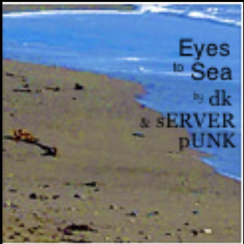 Eyes to Sea - dK & sERVERpUNK
