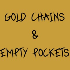 gold chains & empty pockets