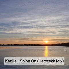 Kazilla - Shine On (Hardtekk Mix)