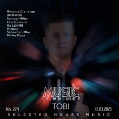 DJ TOBI - Music Is My Life No.224 Selected House Music (12.03.2023)