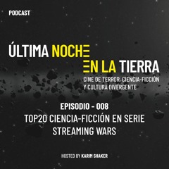 Última Noche en la Tierra - 008 · Top 20 Ciencia-Ficción en Serie. Streaming Wars