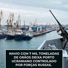 Navio com 7 mil toneladas de grãos deixa porto ucraniano controlado por forças russas.