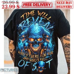 Skulls Time Will Reveal Who’s There For You And Who’s Full Of Shit Shirt