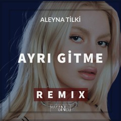 Aleyna Tilki - Ayrı Gitme (Hakan Öncü Remix)