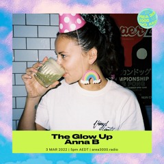 The Glow Up w. Anna B - 3 March 2022