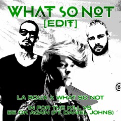 La Roux x What So Not - In For The Kill vs Be Ok Again ft. Daniel Johns (What So Not Edit)