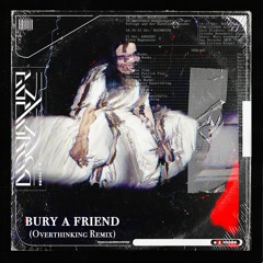 Billie Eilish - bury a friend (Overthinking's Quarantine Remix) [FREE DL]