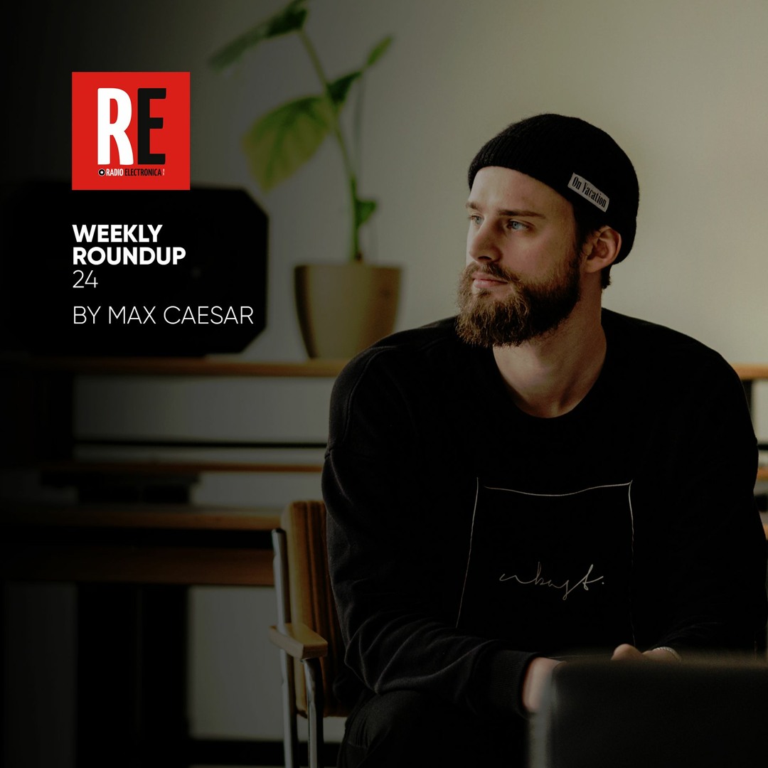 Stream RE - WEEKLY ROUNDUP 24 by Max Caesar by RADIO ELECTRONICA JENA |  Listen online for free on SoundCloud