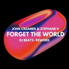 John Creamer & Stephane K- Forget The World (DJ Beat2 Re - Work)