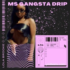 Ms Gangsta Drip  - LOLA bROOKE produced by Yuk Nassty