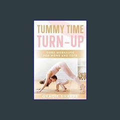 <PDF> ❤ Tummy Time Turn-Up: Core Workouts for Moms and Tots     Kindle Edition pdf