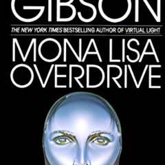 DOWNLOAD PDF 📋 Mona Lisa Overdrive: A Novel (Sprawl Trilogy Book 3) by  William Gibs
