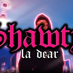 LA Dear - Shawty!