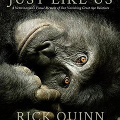 Open PDF Just Like Us: A Veterinarian’s Visual Memoir of Our Vanishing Great Ape Relatives by  Ric