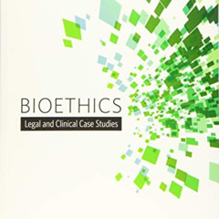 Access EBOOK 📬 Bioethics: Legal and Clinical Case Studies by  Joseph P. DeMarco &  G