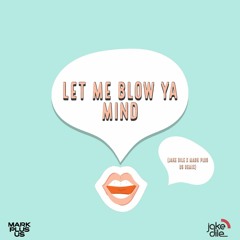 Let Me Blow Ya Mind (Jake Dile & Mark Plus Us Edit)