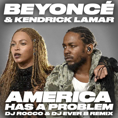 Beyoncé & Kendrick Lamar - America Has A Problem (DJ ROCCO & DJ EVER B Remix) (Dirty)