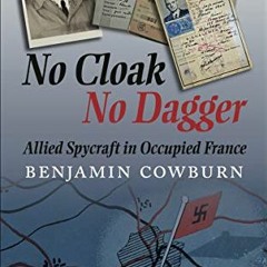 [FREE] EBOOK 📑 No Cloak, No Dagger: Allied Spycraft in Occupied France by  Benjamin