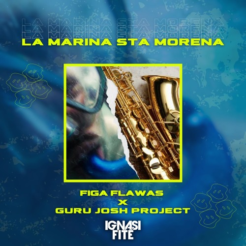 LA MARINA STA MORENA (IGNASI FITÉ INFINITY EDIT) - FIGA FLAWAS X GURU JOSH PROJECT