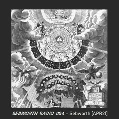 Sebworth Radio 004: Mixed by Sebworth x IAMJRDN [APR 2021]