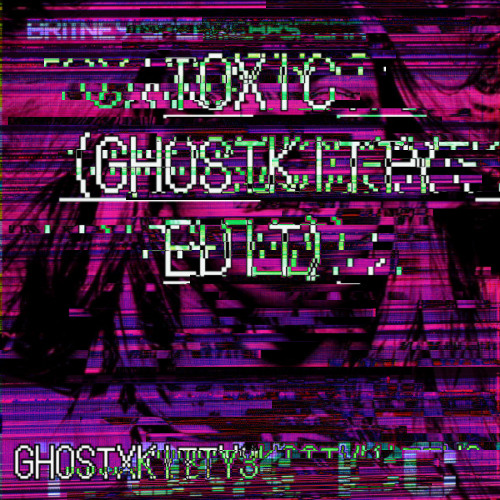 TOXIC GHOSTKITTY EDIT