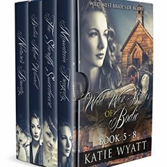 [View] KINDLE PDF EBOOK EPUB Wild West Brides of Bodie Series Collection #2 Books 5-8