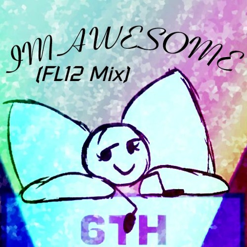 IM AWESOME (FL12 Mix) -soundcloud edit-