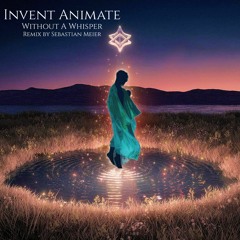 Invent Animate - Without A Whisper Remix