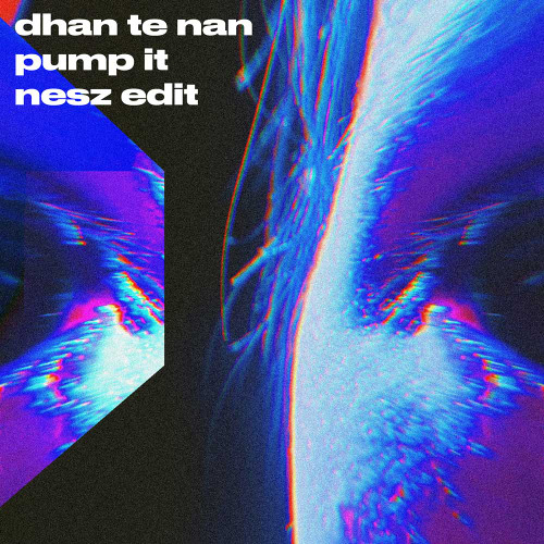 DHAN TE NAN X PUMP IT (NESZ EDIT)