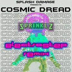 Cosmic Dread (Splash Damage - SPRINKLZ Electrostep Remix).mp3