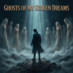 Ghosts of my Stolen Dreams