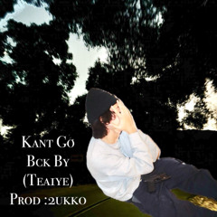 KantGoBck by (Tea1ye) Prod: 2ukko