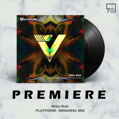 PREMIERE: Mike Rish - Platform (Original Mix) [VAPOUR RECORDINGS]