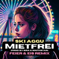 Ski Aggu, SIRA & southstar - mietfrei (FEIER & EIS Remix) [Free Download]