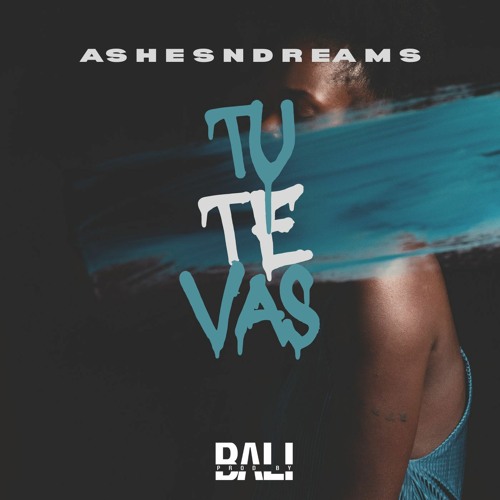 Ashesndreams - Tu Te Vas (prod. BALI)