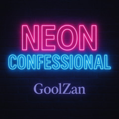 Neon Confessional - GoolZan