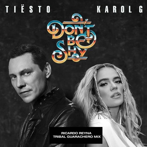 Stream Tiësto & KAROL G - Dont Be Shy (Ricardo Reyna Tribal Mix) DOWNLOAD  FREE by Ricardo Reyna | Listen online for free on SoundCloud