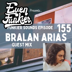 Funkier Sounds Episode 155 - Bralan Arias Guest Mix