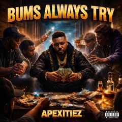 Bums Always Try ~ Apexitiez