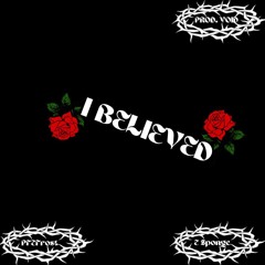 I Believed (PROD. V0ID, Ft. E Sponge)
