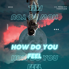 How do you feel (ft. Y2kDylan )