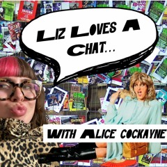 Liz loves a chat... With Alice Cockayne